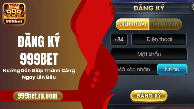 Đăng Ký 999BET – Hướng Dẫn Giúp Thành Công Ngay Lần Đầu 1 Đăng Ký 999BET – Hướng Dẫn Giúp Thành Công Ngay Lần Đầu