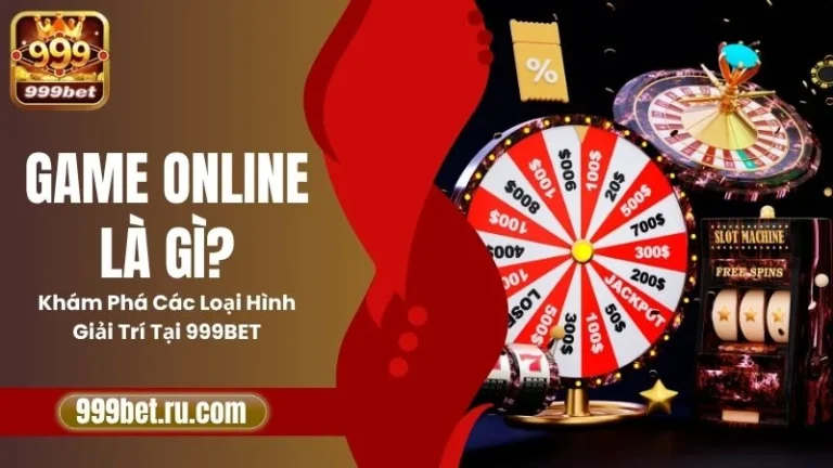 Game Online Là Gì? Khám Phá Các Loại Hình Giải Trí Tại 999BET 1 Game Online Là Gì? Khám Phá Các Loại Hình Giải Trí Tại 999BET