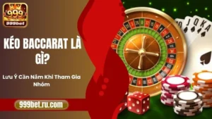 Kéo Baccarat Là Gì? Lưu Ý Cần Nắm Khi Tham Gia Nhóm
