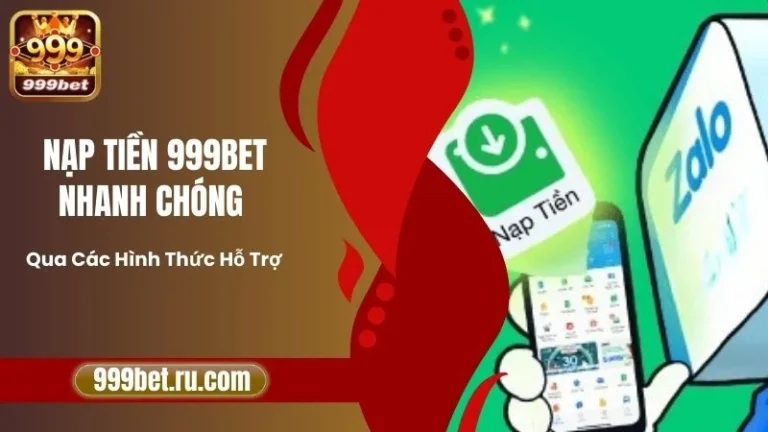 Nạp Tiền 999BET Nhanh Chóng Qua Các Hình Thức Hỗ Trợ