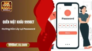 Quên Mật Khẩu 999BET - Hướng Dẫn Lấy Lại Password