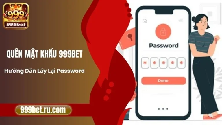 Quên Mật Khẩu 999BET - Hướng Dẫn Lấy Lại Password