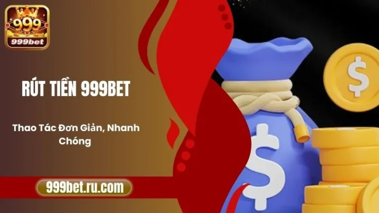 Rút Tiền 999BET - Thao Tác Đơn Giản, Nhanh Chóng