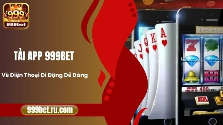 Tải App 999BET Về Điện Thoại Di Động Dễ Dàng